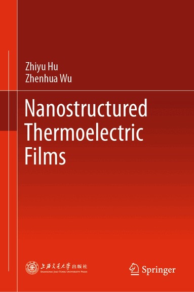 Zhiyu Hu, Zhenhua Wu - Nanostructured Thermoelectric Films, Inbunden