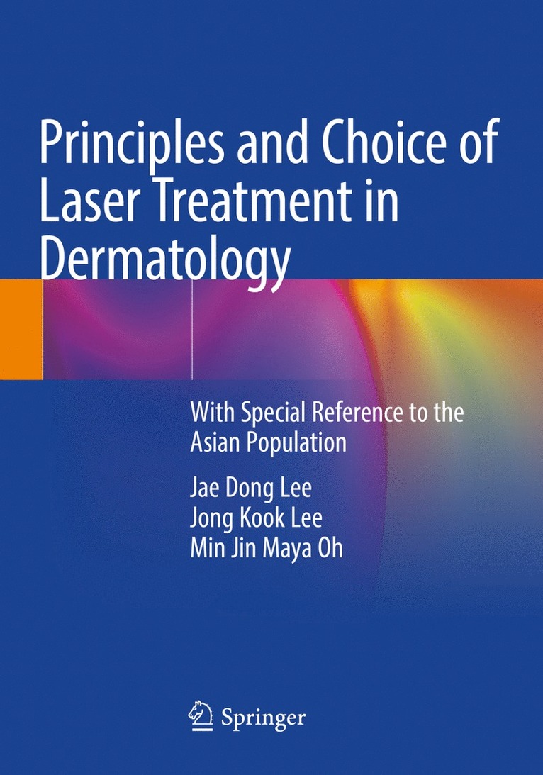 Jae Dong Lee, Jong Kook Lee, Min Jin Maya Oh - Principles and Choice of Laser Treatment in Dermatology, Häftad