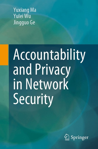 Yuxiang Ma, Yulei Wu, Jingguo Ge - Accountability and Privacy in Network Security, Häftad