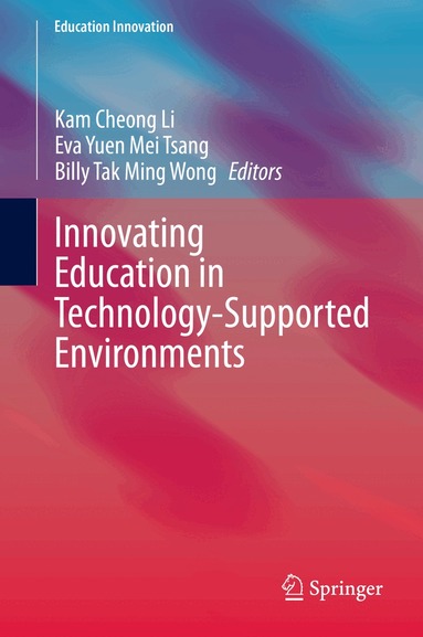 Kam Cheong Li, Eva Yuen Mei Tsang, Billy Tak Ming Wong - Innovating Education in Technology-Supported Environments, Inbunden