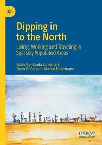 bokomslag Dipping in to the North: Living, Working and Traveling in Sparsely Populated Areas