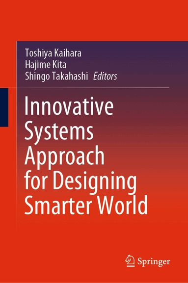 Toshiya Kaihara, Hajime Kita, Shingo Takahashi - Innovative Systems Approach for Designing Smarter World, Inbunden