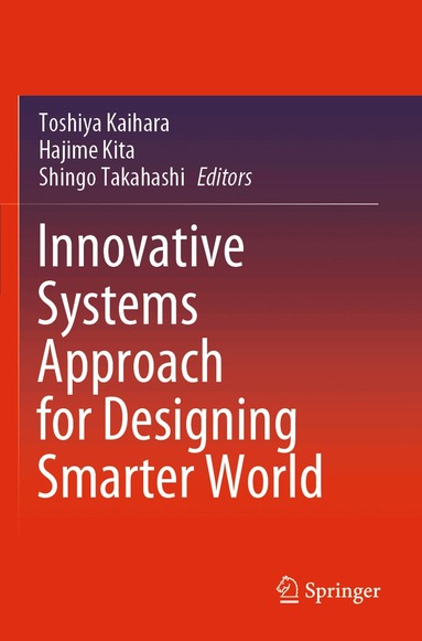 Toshiya Kaihara, Hajime Kita, Shingo Takahashi - Innovative Systems Approach for Designing Smarter World, Häftad