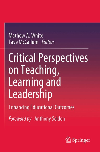 Mathew A. White, Faye McCallum - Critical Perspectives on Teaching, Learning and Leadership, Häftad