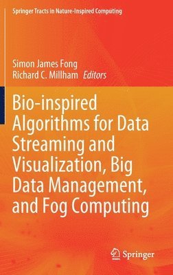 Simon James Fong, Richard C. Millham - Bio-inspired Algorithms for Data Streaming and Visualization, Big Data Management, and Fog Computing, Inbunden