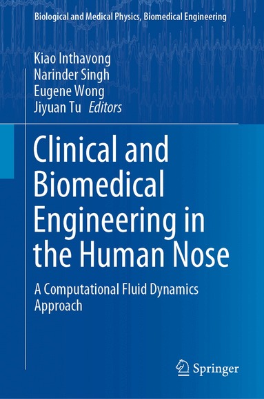 Kiao Inthavong, Narinder Singh, Eugene Wong, Jiyuan Tu - Clinical and Biomedical Engineering in the Human Nose, Inbunden