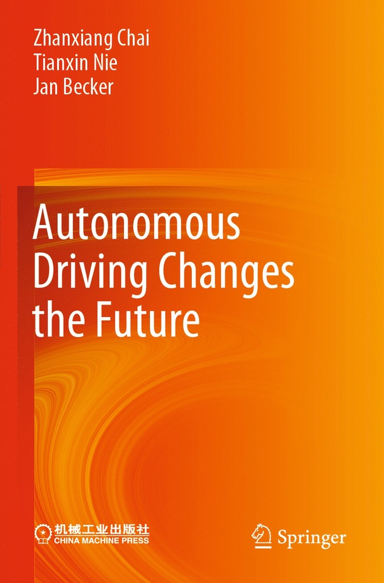 Zhanxiang Chai, Tianxin Nie, Jan Becker - Autonomous Driving Changes the Future, Häftad