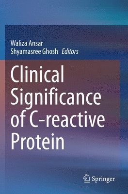 Waliza Ansar, Shyamasree Ghosh - Clinical Significance of C-reactive Protein, Häftad