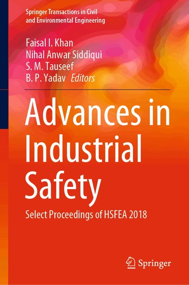 Faisal I. Khan, Nihal Anwar Siddiqui, S. M. Tauseef, B. P. Yadav - Advances in Industrial Safety, Inbunden
