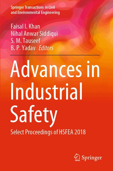 Faisal I. Khan, Nihal Anwar Siddiqui, S. M. Tauseef, B. P. Yadav - Advances in Industrial Safety, Häftad