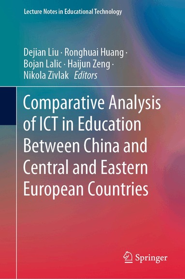 Dejian Liu, Ronghuai Huang, Bojan Lalic, Haijun Zeng, Nikola Zivlak - Comparative Analysis of ICT in Education Between China and Central and Eastern European Countries, Inbunden