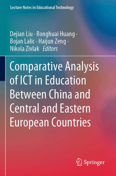 Dejian Liu, Ronghuai Huang, Bojan Lalic, Haijun Zeng, Nikola Zivlak - Comparative Analysis of ICT in Education Between China and Central and Eastern European Countries, Häftad