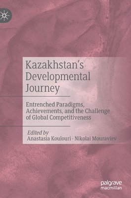 Anastasia Koulouri, Nikolai Mouraviev - Kazakhstan’s Developmental Journey, Inbunden