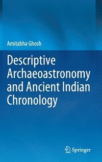 bokomslag Descriptive Archaeoastronomy and Ancient Indian Chronology