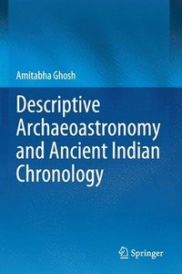 bokomslag Descriptive Archaeoastronomy and Ancient Indian Chronology