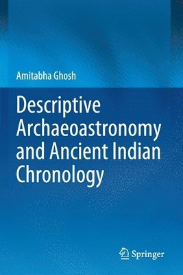 bokomslag Descriptive Archaeoastronomy and Ancient Indian Chronology