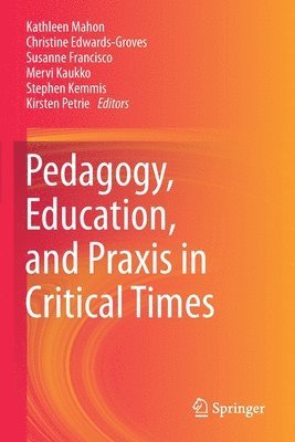 Pedagogy, Education, and Praxis in Critical Times 1