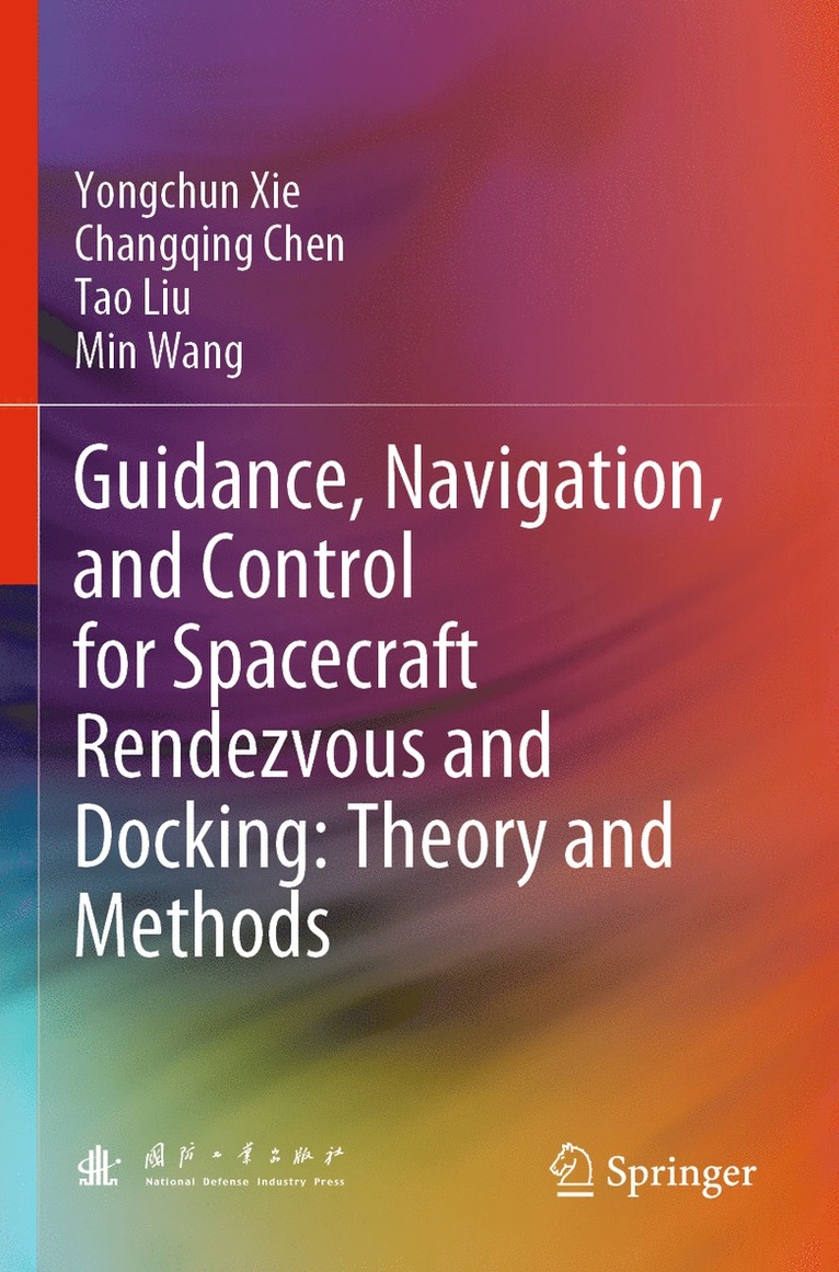 Yongchun Xie, Changqing Chen, Tao Liu, Min Wang - Guidance, Navigation, and Control for Spacecraft Rendezvous and Docking: Theory and Methods, Häftad