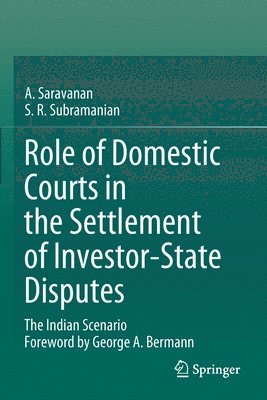 A. Saravanan, S.R. Subramanian, S. R. Subramanian - Role of Domestic Courts in the Settlement of Investor-State Disputes, Häftad
