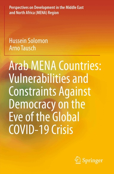 Hussein Solomon, Arno Tausch - Arab MENA Countries: Vulnerabilities and Constraints Against Democracy on the Eve of the Global COVID-19 Crisis, Häftad