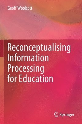 Reconceptualising Information Processing for Education 1