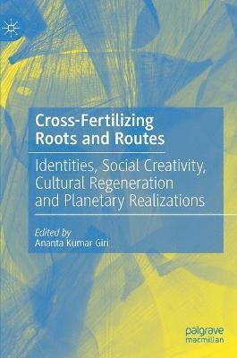 Ananta Kumar Giri - Cross-Fertilizing Roots and Routes, Inbunden