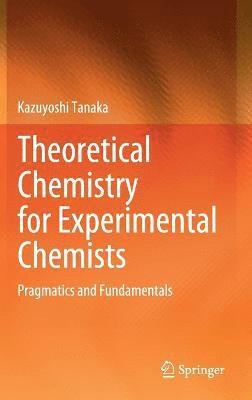 Theoretical Chemistry for Experimental Chemists