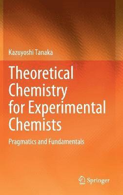 Theoretical Chemistry for Experimental Chemists 1