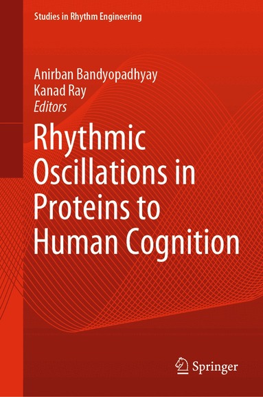 Anirban Bandyopadhyay, Kanad Ray - Rhythmic Oscillations in Proteins to Human Cognition, Inbunden
