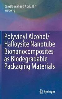 bokomslag Polyvinyl Alcohol/Halloysite Nanotube Bionanocomposites as Biodegradable Packaging Materials