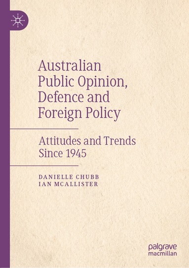 Danielle Chubb, Ian McAllister - Australian Public Opinion, Defence and Foreign Policy, Inbunden