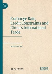 bokomslag Exchange Rate, Credit Constraints and Chinas International Trade