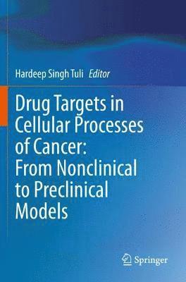 Drug Targets in Cellular Processes of Cancer: From Nonclinical to Preclinical Models