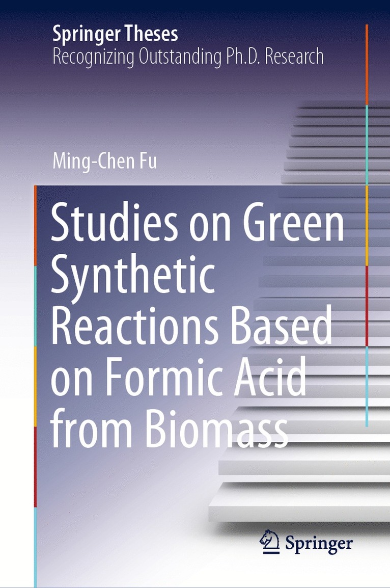 Ming-Chen Fu - Studies on Green Synthetic Reactions Based on Formic Acid from Biomass, Inbunden