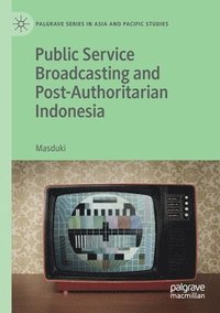 bokomslag Public Service Broadcasting and Post-Authoritarian Indonesia