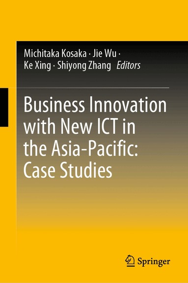 Michitaka Kosaka, Jie Wu, Ke Xing, Shiyong Zhang - Business Innovation with New ICT in the Asia-Pacific: Case Studies, Inbunden