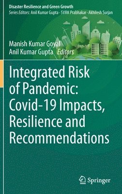 Integrated Risk of Pandemic: Covid-19 Impacts, Resilience and Recommendations 1