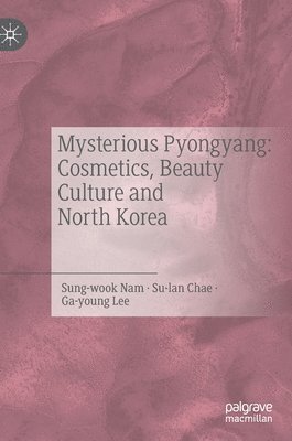 Mysterious Pyongyang: Cosmetics, Beauty Culture and North Korea 1