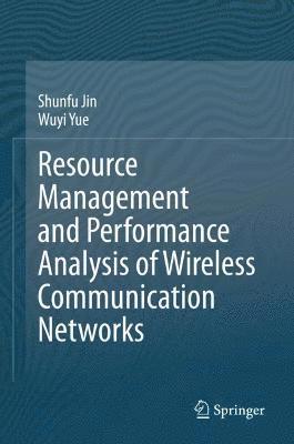 Resource Management and Performance Analysis of Wireless Communication Networks 1