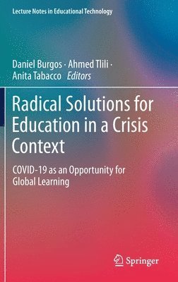 Daniel Burgos, Ahmed Tlili, Anita Tabacco - Radical Solutions for Education in a Crisis Context, Inbunden