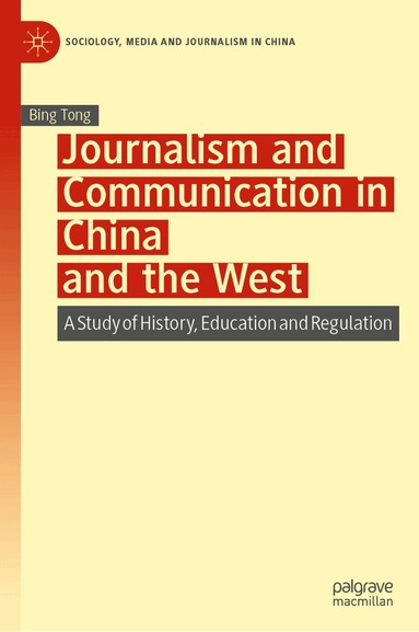 Bing Tong - Journalism and Communication in China and the West, Inbunden