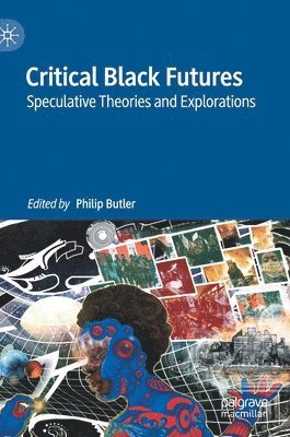 Philip Butler - Critical Black Futures, Inbunden