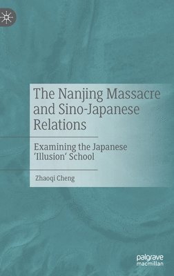 bokomslag The Nanjing Massacre and Sino-Japanese Relations