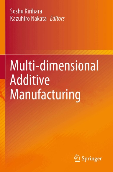 Soshu Kirihara, Kazuhiro Nakata - Multi-dimensional Additive Manufacturing, Häftad