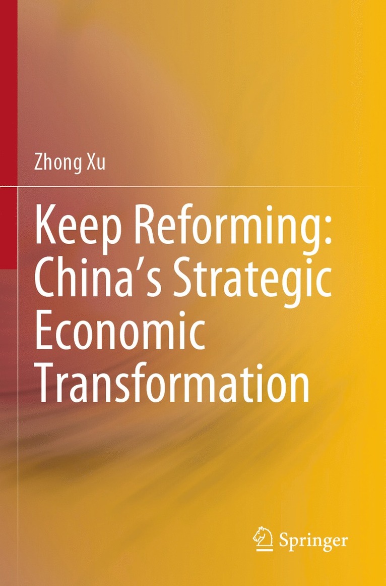 Zhong Xu - Keep Reforming: China’s Strategic Economic Transformation, Häftad
