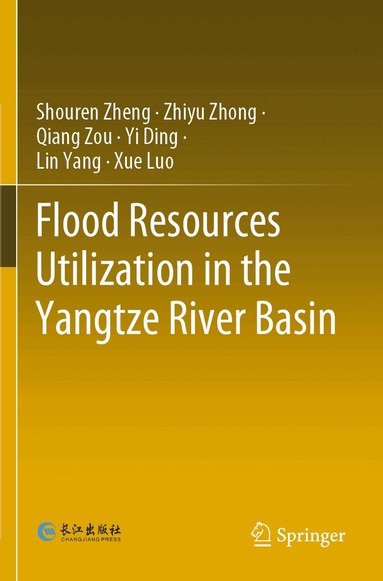 Shouren Zheng, Zhiyu Zhong, Qiang Zou, Yi Ding, Lin Yang, Xue Luo - Flood Resources Utilization in the Yangtze River Basin, Häftad