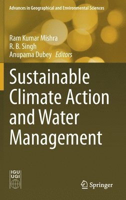 Ram Kumar Mishra, R. B. Singh, Anupama Dubey - Sustainable Climate Action and Water Management, Inbunden