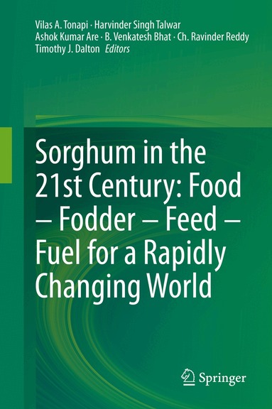 Vilas A. Tonapi, Harvinder Singh Talwar, Ashok Kumar Are, B. Venkatesh Bhat, Ch. Ravinder Reddy, Timothy J. Dalton - Sorghum in the 21st Century: Food – Fodder – Feed – Fuel for a Rapidly Changing World, Inbunden