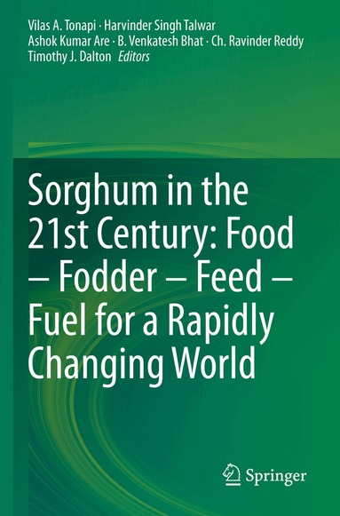 Vilas A. Tonapi, Harvinder Singh Talwar, Ashok Kumar Are, B. Venkatesh Bhat, Ch. Ravinder Reddy, Timothy J. Dalton - Sorghum in the 21st Century: Food – Fodder – Feed – Fuel for a Rapidly Changing World, Häftad