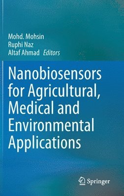 Mohd. Mohsin, Ruphi Naz, Altaf Ahmad, Mohd Mohsin - Nanobiosensors for Agricultural, Medical and Environmental Applications, Inbunden
